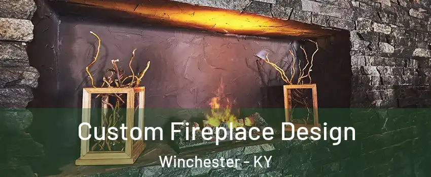  Custom Fireplace Design Winchester - KY