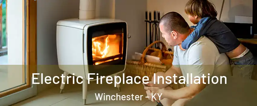  Electric Fireplace Installation Winchester - KY