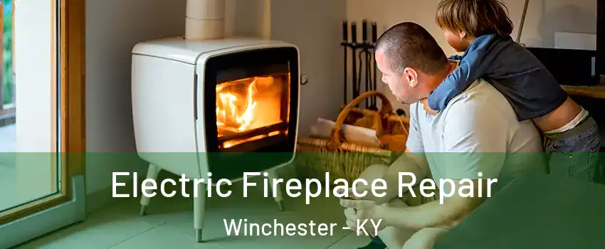  Electric Fireplace Repair Winchester - KY