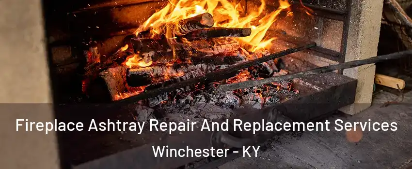  Fireplace Ashtray Repair And Replacement Services Winchester - KY