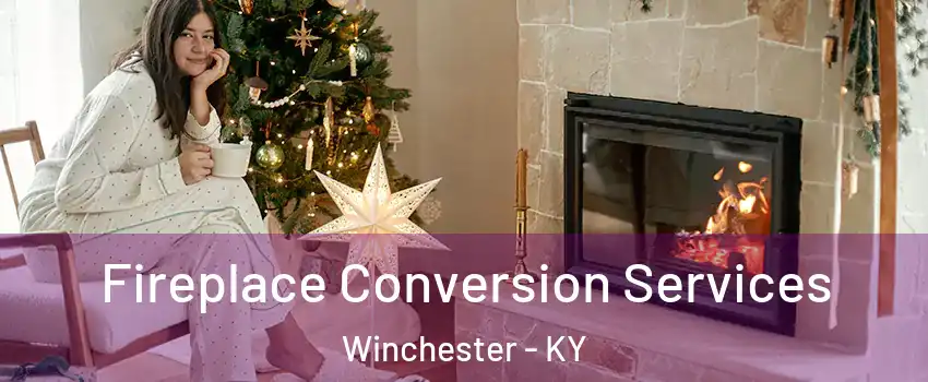  Fireplace Conversion Services Winchester - KY