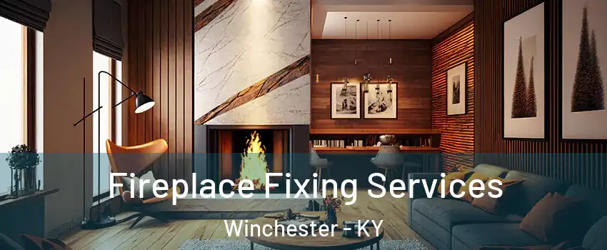  Fireplace Fixing Services Winchester - KY