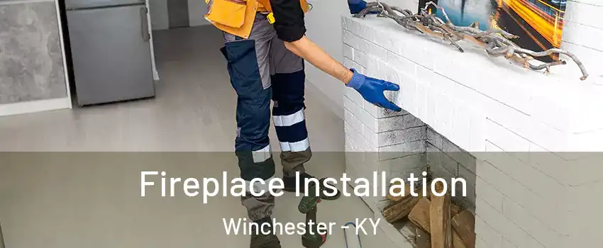  Fireplace Installation Winchester - KY