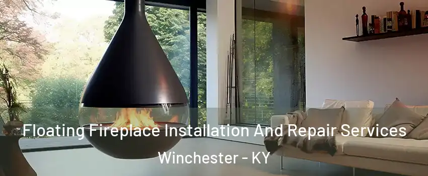 Floating Fireplace Installation And Repair Services Winchester - KY