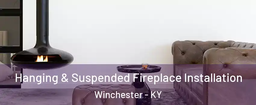  Hanging & Suspended Fireplace Installation Winchester - KY