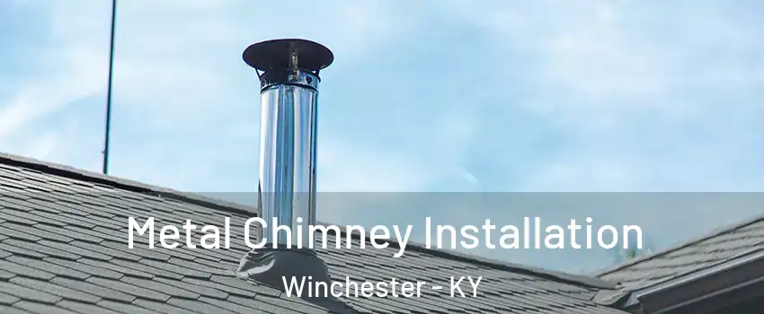  Metal Chimney Installation Winchester - KY