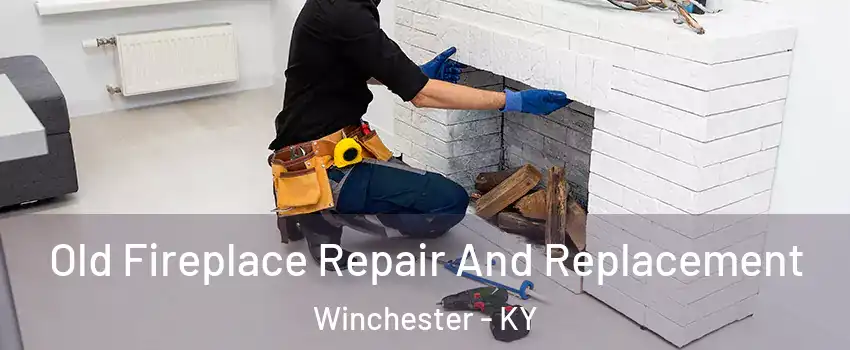 Old Fireplace Repair And Replacement Winchester - KY