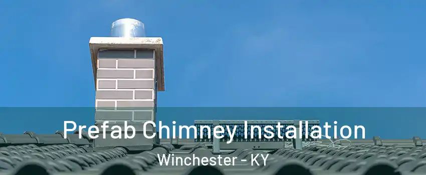 Prefab Chimney Installation Winchester - KY