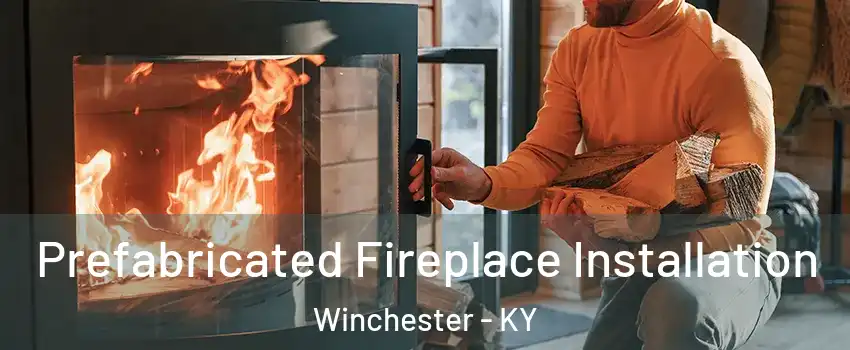  Prefabricated Fireplace Installation Winchester - KY