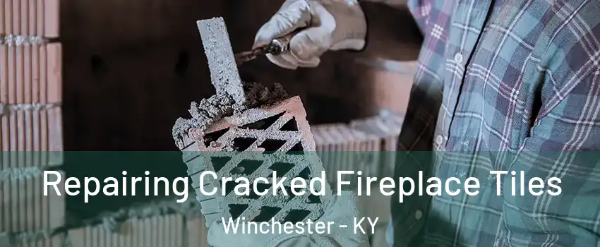  Repairing Cracked Fireplace Tiles Winchester - KY