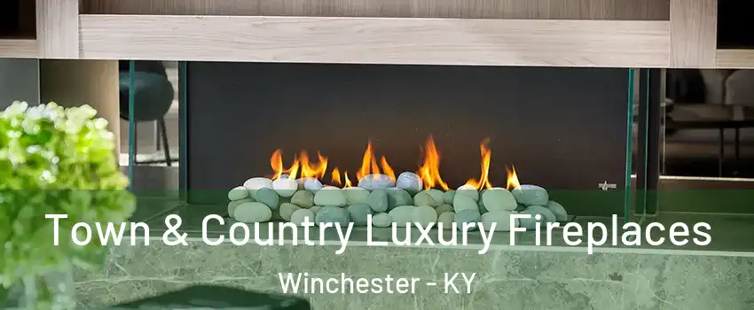  Town & Country Luxury Fireplaces Winchester - KY