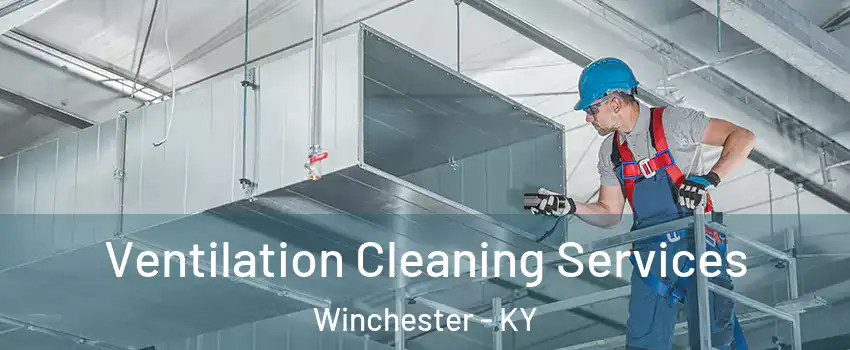  Ventilation Cleaning Services Winchester - KY