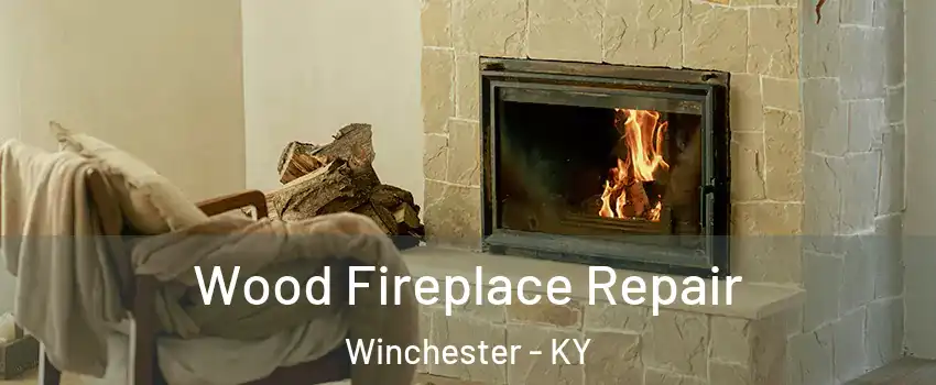  Wood Fireplace Repair Winchester - KY